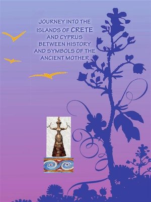 cover image of Journey into islands of Crete and Cyprus between history and symbols of the ancient mother